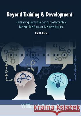 Beyond Training and Development, 3rd Edition: Enhancing Human Performance through a Measurable Focus on Business Impact Rothwell, William J. 9781610143950 Human Resource Development Press - książka