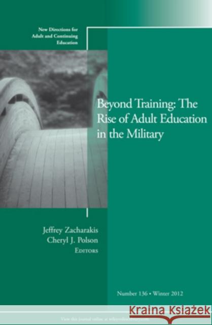 Beyond Training: The Rise of Adult Education in the Military: New Directions for Adult and Continuing Education, Number 136 Jeffrey Zacharakis, Cheryl Polson 9781118537497 John Wiley & Sons Inc - książka