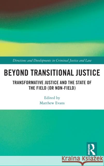 Beyond Transitional Justice: Transformative Justice and the State of the Field (or Non-Field) Matthew Evans 9780367770242 Routledge - książka