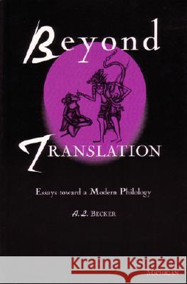 Beyond Translation: Essays Toward a Modern Philology Becker, Alton L. 9780472087525 University of Michigan Press - książka