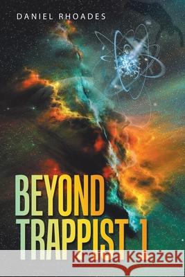 Beyond Trappist 1 Daniel Rhoades 9781663230898 iUniverse - książka