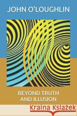 Beyond Truth and Illusion John O'Loughlin 9781511580335 Createspace - książka