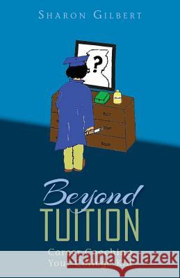 Beyond Tuition: Career Coaching Your College Kid Sharon Gilbert 9781480060630 Createspace - książka