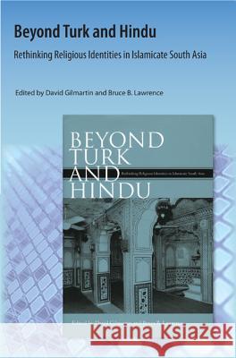 Beyond Turk and Hindu: Rethinking Religious Identities in Islamicate South Asia David Gilmartin Professor Bruce B Lawrence  9781616101183 Orange Grove Books - książka