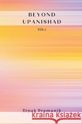 Beyond Upanishad Vol 2 Dipak Pramanik 9789356754614 Writat - książka