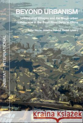 Beyond Urbanism : Urban(izing) Villages and the Mega-urban Landscape in the Pearl River Delta in China Peter Herrle Josefine Fokdal  9783643905529 Lit Verlag - książka