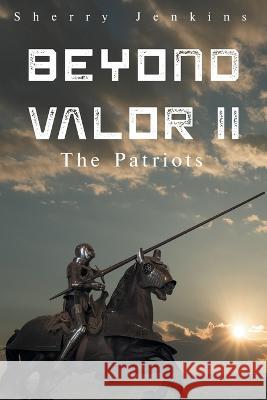 Beyond Valor II: The Patriots Sherry Ann Jenkins 9781643147994 Authors Press - książka