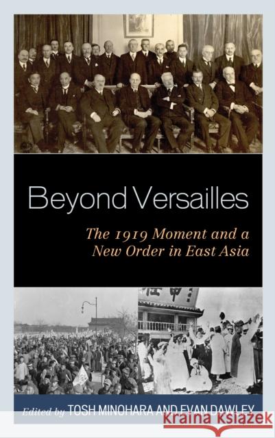 Beyond Versailles: The 1919 Moment and a New Order in East Asia Tosh Minohara Evan Dawley Evan Dawley 9781498554466 Lexington Books - książka