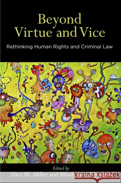 Beyond Virtue and Vice: Rethinking Human Rights and Criminal Law Alice M. Miller Mindy Jane Roseman 9780812251081 University of Pennsylvania Press - książka