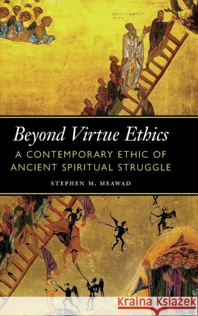 Beyond Virtue Ethics: A Contemporary Ethic of Ancient Spiritual Struggle Stephen M. Meawad 9781647123116 Georgetown University Press - książka