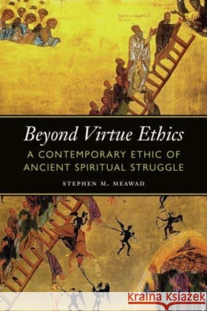 Beyond Virtue Ethics: A Contemporary Ethic of Ancient Spiritual Struggle Stephen M. Meawad 9781647123123 Georgetown University Press - książka