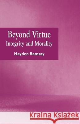 Beyond Virtue: Integrity and Morality Ramsay, Hayden 9781349258109 Palgrave MacMillan - książka