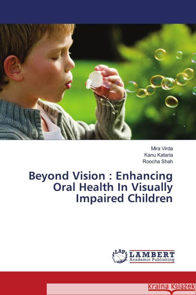 Beyond Vision: Enhancing Oral Health In Visually Impaired Children Mira Virda Kanu Kataria Roocha Shah 9786207455331 LAP Lambert Academic Publishing - książka