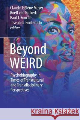 Beyond WEIRD: Psychobiography in Times of Transcultural and Transdisciplinary Perspectives Claude-H?l?ne Mayer Roelf Va Paul J. Fouch? 9783031288265 Springer - książka