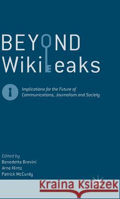 Beyond Wikileaks: Implications for the Future of Communications, Journalism and Society Brevini, Benedetta 9781137275721 Palgrave MacMillan - książka