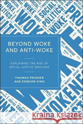 Beyond Woke and Anti-Woke: Explaining the Rise of Social Justice Ideology Edmund (The Open University) King 9781529256482 Bristol University Press - książka