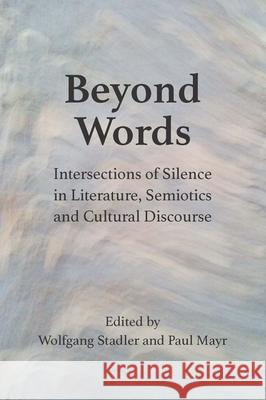 Beyond Words: Intersections of Silence in Literature, Semiotics and Cultural Discourse Wolfgang Stadler Paul Mayr 9781788927406 Multilingual Matters Limited - książka
