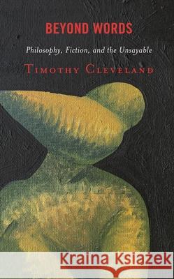Beyond Words: Philosophy, Fiction, and the Unsayable Timothy Cleveland 9781793614841 Lexington Books - książka