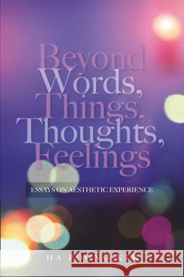 Beyond Words, Things, Thoughts, Feelings: Essays on Aesthetic Experience Kim, Ha Poong 9781845194703  - książka