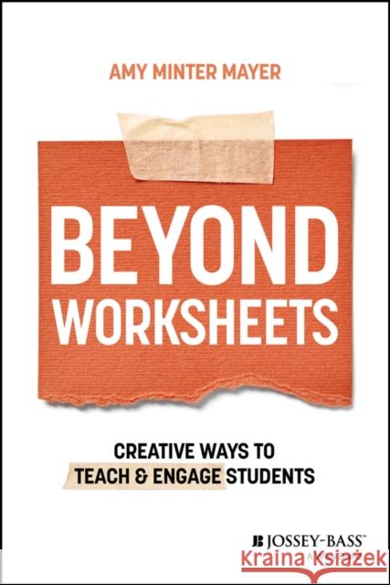 Beyond Worksheets: Creative Ways to Teach and Engage Students Amy Minter Mayer 9781394200115 John Wiley & Sons Inc - książka