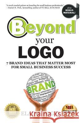 Beyond Your Logo: 7 Brand Ideas That Matter Most For Small Business Success Fogel, Elaine 9780996661300 Compass Press LLC - książka