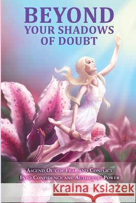 Beyond Your Shadows of Doubt: Ascend Out of Fear and Conflict Into Confidence and Authentic Power Judy K. Katz 9780615908465 Beyond Your Shadows of Doubt - książka