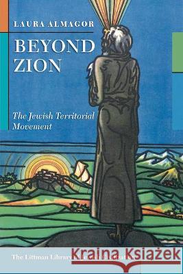 Beyond Zion: The Jewish Territorialist Movement Almagor, Laura 9781789621259 Liverpool University Press - książka