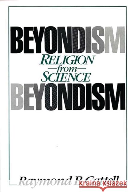 Beyondism: Religion from Science Cattell, Raymond B. 9780275924317 Praeger Publishers - książka