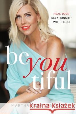 Beyoutiful: Heal Your Relationship With Food Martha Vancamp 9781950948635 Freiling Publishing - książka