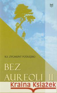 Bez aureoli II Podlejski Zygmunt 9788375191233 Dehon - książka