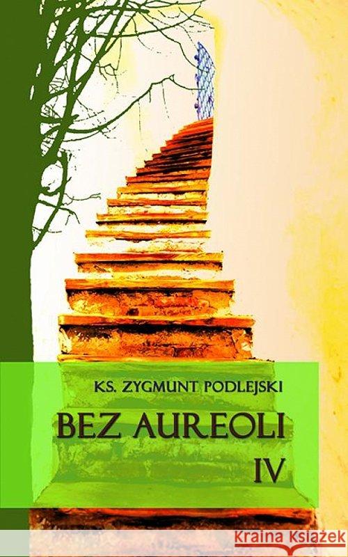 Bez aureoli IV Podlejski Zygmunt 9788375193817 Dehon - książka