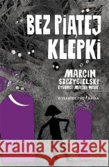 Bez piątej klepki Marcin Szczygielski 9788367697033 Bajka - książka