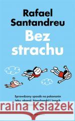 Bez strachu. Sprawdzony sposób na pokonanie lęku.. Rafael Santandreu 9788382527926 Czarna Owca - książka