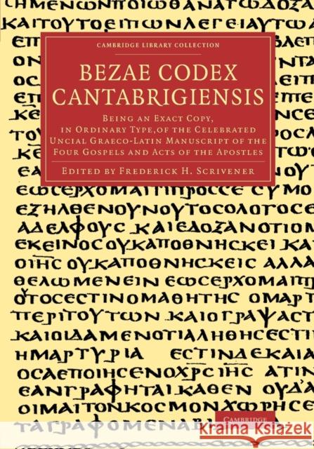 Bezae Codex Cantabrigiensis: Being an Exact Copy, in Ordinary Type, of the Celebrated Uncial Graeco-Latin Manuscript of the Four Gospels and Acts o Scrivener, Frederick Henry Ambrose 9781108083720 Cambridge University Press - książka