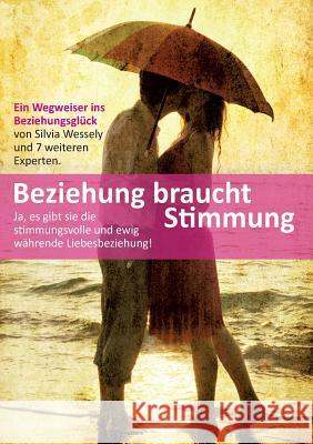 Beziehung braucht Stimmung: Ein Wegweiser ins Beziehungsglück Wessely, Silvia 9783732286621 Books on Demand - książka