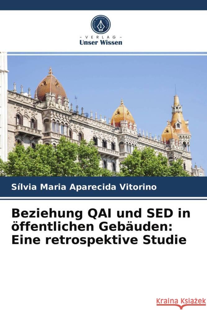 Beziehung QAI und SED in öffentlichen Gebäuden: Eine retrospektive Studie Vitorino, Sílvia Maria Aparecida 9786203967999 Verlag Unser Wissen - książka