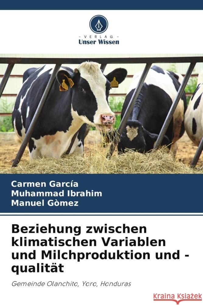 Beziehung zwischen klimatischen Variablen und Milchproduktion und -qualit?t Carmen Garc?a Muhammad Ibrahim Manuel G?mez 9786207046249 Verlag Unser Wissen - książka