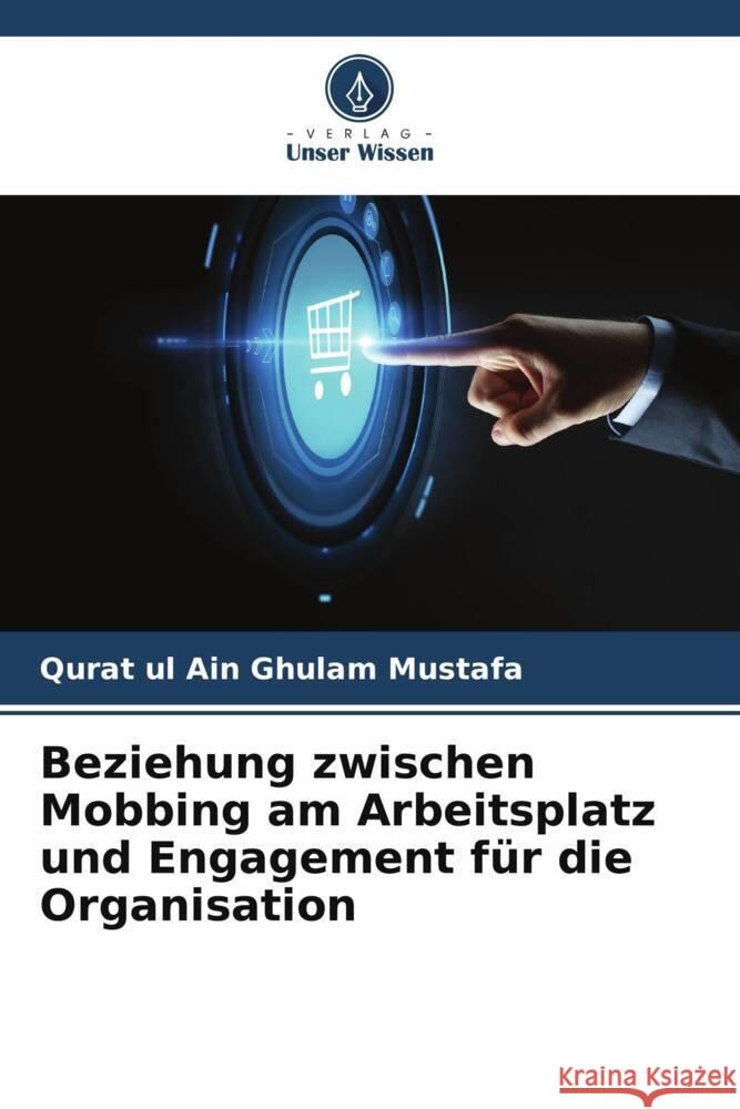 Beziehung zwischen Mobbing am Arbeitsplatz und Engagement für die Organisation Ghulam Mustafa, Qurat ul Ain 9786205021781 Verlag Unser Wissen - książka