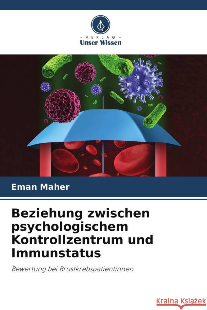 Beziehung zwischen psychologischem Kontrollzentrum und Immunstatus Maher, Eman 9786204800172 Verlag Unser Wissen - książka