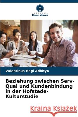 Beziehung zwischen Serv-Qual und Kundenbindung in der Hofstede-Kulturstudie Valentinus Hagi Adhityo 9786208946029 Verlag Unser Wissen - książka