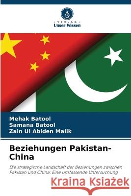 Beziehungen Pakistan-China Batool, Mehak, Batool, Samana, Malik, Zain Ul Abiden 9786209208638 Verlag Unser Wissen - książka