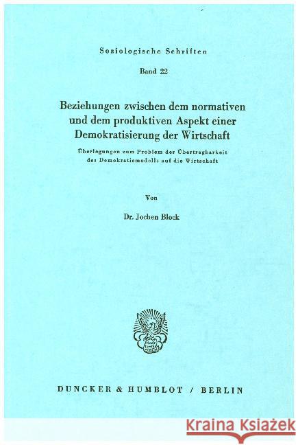 Beziehungen zwischen dem normativen und dem produktiven Aspekt einer Demokratisierung der Wirtschaft. Block, Jochen 9783428038459 Duncker & Humblot - książka