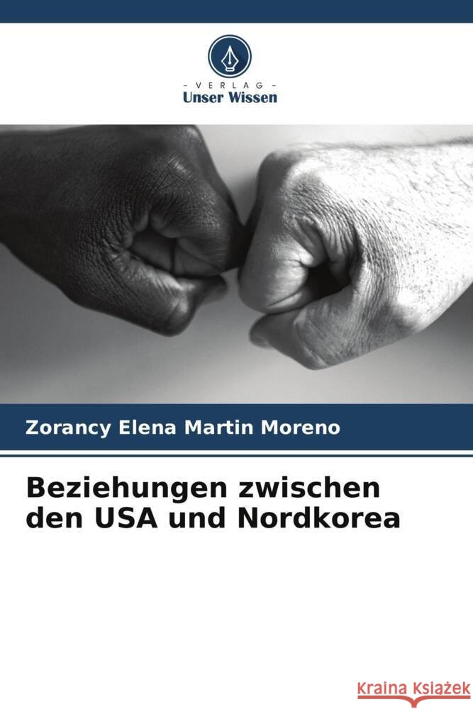 Beziehungen zwischen den USA und Nordkorea Martin Moreno, Zorancy Elena 9786206494584 Verlag Unser Wissen - książka