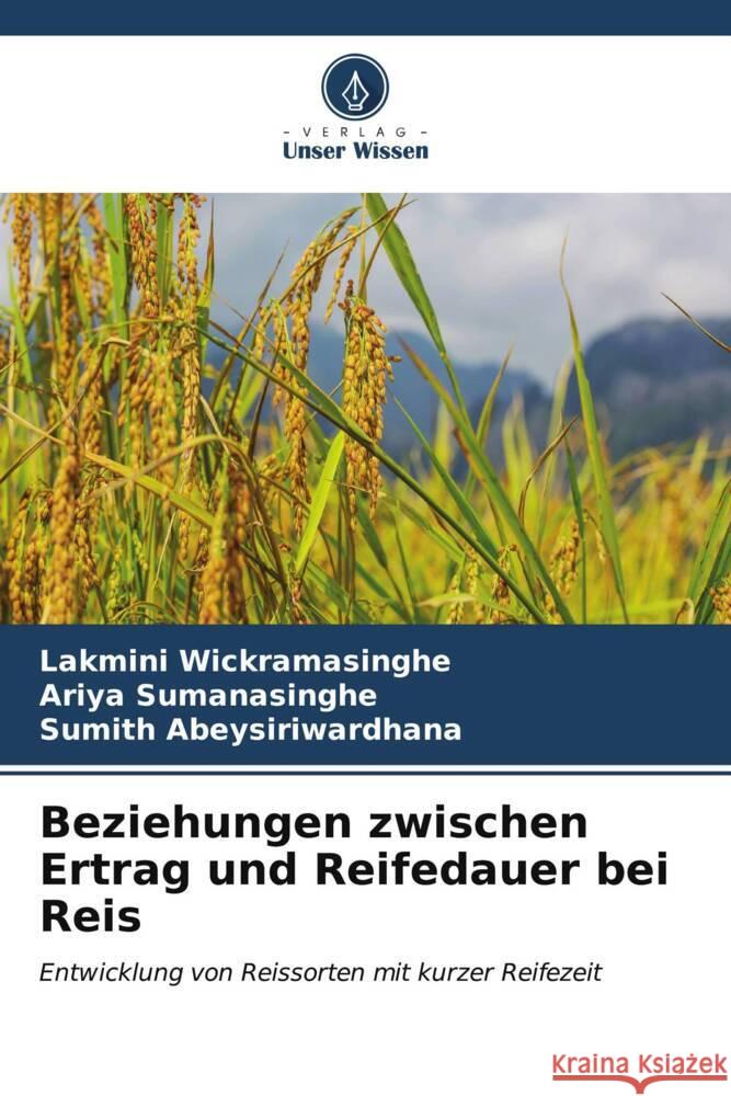 Beziehungen zwischen Ertrag und Reifedauer bei Reis Lakmini Wickramasinghe Ariya Sumanasinghe Sumith Abeysiriwardhana 9786207177752 Verlag Unser Wissen - książka