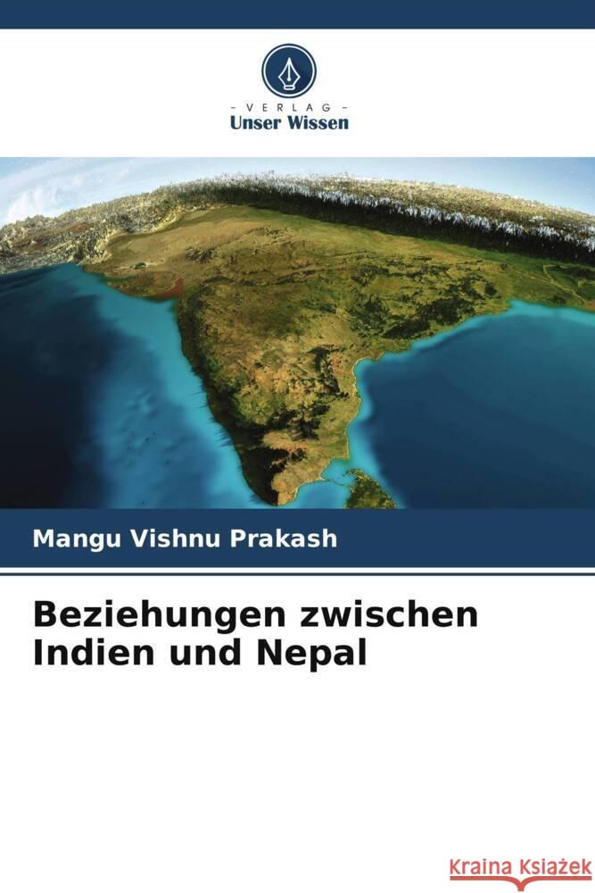 Beziehungen zwischen Indien und Nepal Vishnu Prakash, Mangu 9786204830193 Verlag Unser Wissen - książka