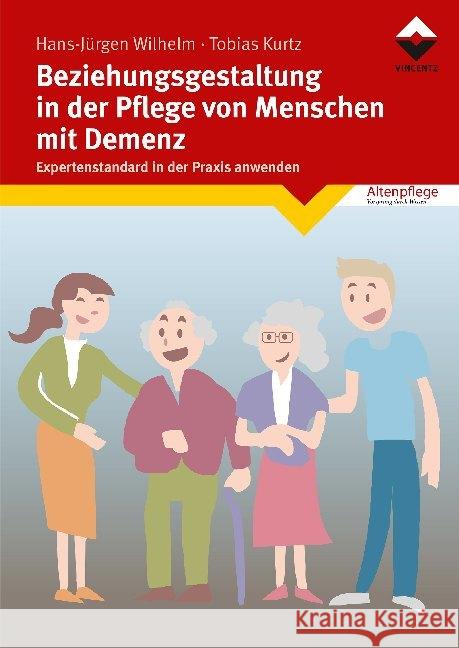 Beziehungsgestaltung in der Pflege von Menschen mit Demenz : Expertenstandard in der Praxis anwenden Wilhelm, Hans-Jürgen 9783748603542 Vincentz Network - książka