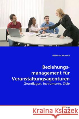 Beziehungsmanagement für Veranstaltungsagenturen : Grundlagen, Instrumente, Ziele Reinsch, Rebekka 9783639050547 VDM Verlag Dr. Müller - książka