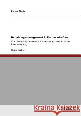 Beziehungsmanagement in Partnerschaften: Von Trennungsrisiken und Entwicklungschancen in der Paarbeziehung Förste, Doreen 9783640752317 Grin Verlag - książka