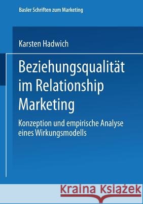 Beziehungsqualität Im Relationship Marketing: Konzeption Und Empirische Analyse Eines Wirkungsmodells Hadwich, Karsten 9783409124867 Gabler Verlag - książka