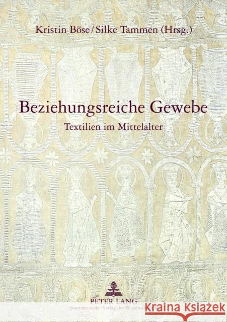 Beziehungsreiche Gewebe: Textilien Im Mittelalter Böse, Kristin 9783631636640 Peter Lang Gmbh, Internationaler Verlag Der W - książka